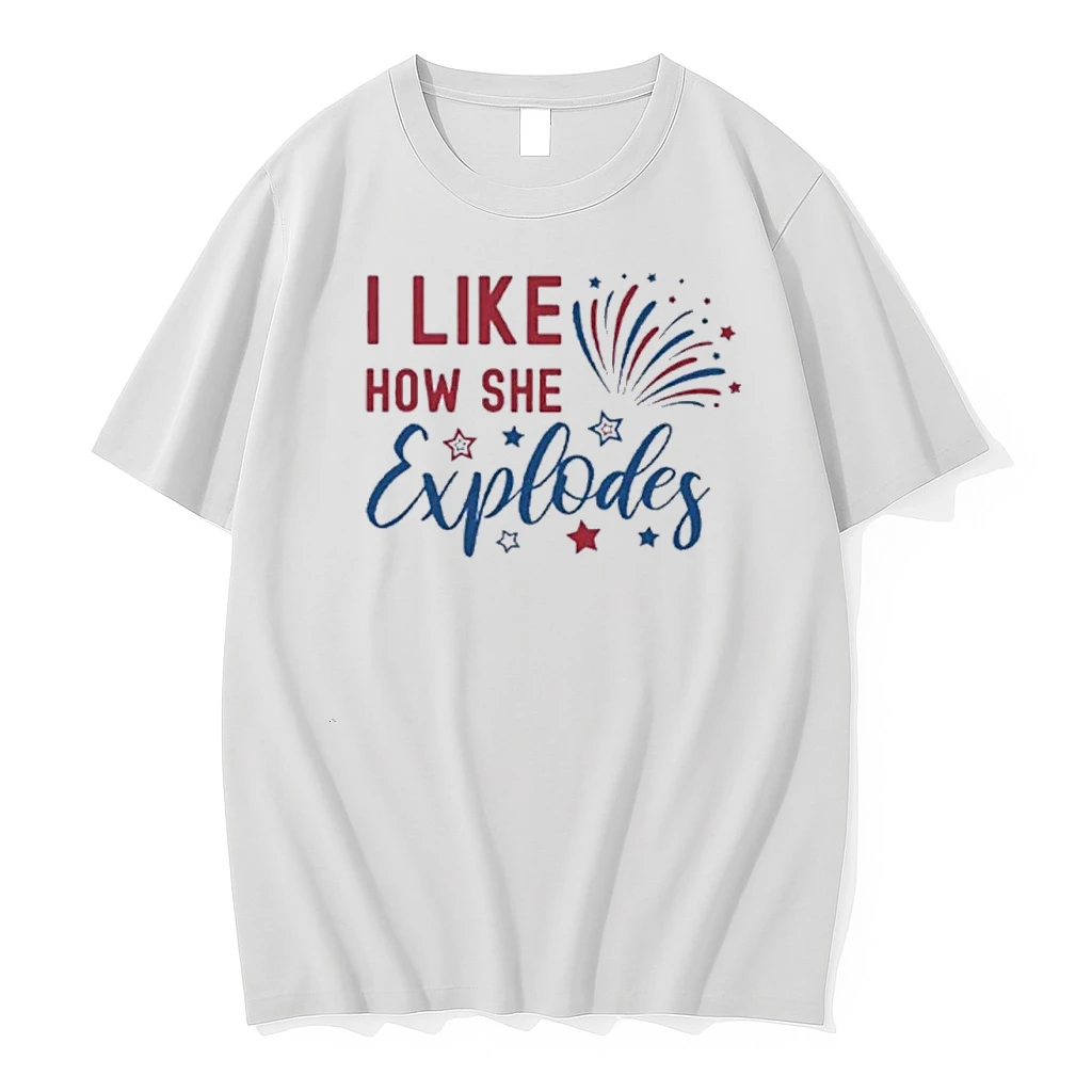 I Like How She Explodes 4th Of July Shirts