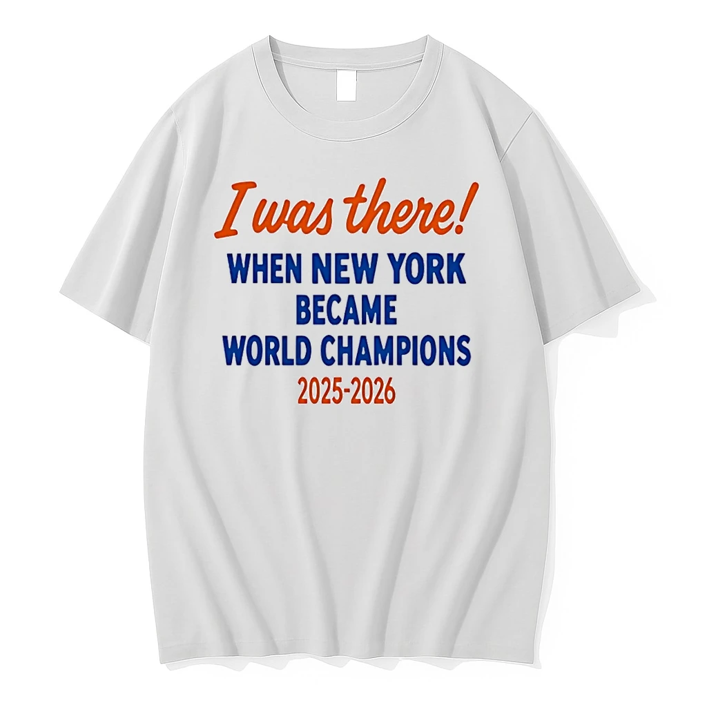 I Was There When New York Became World Champions 2025 2026 Knicks White Shirts