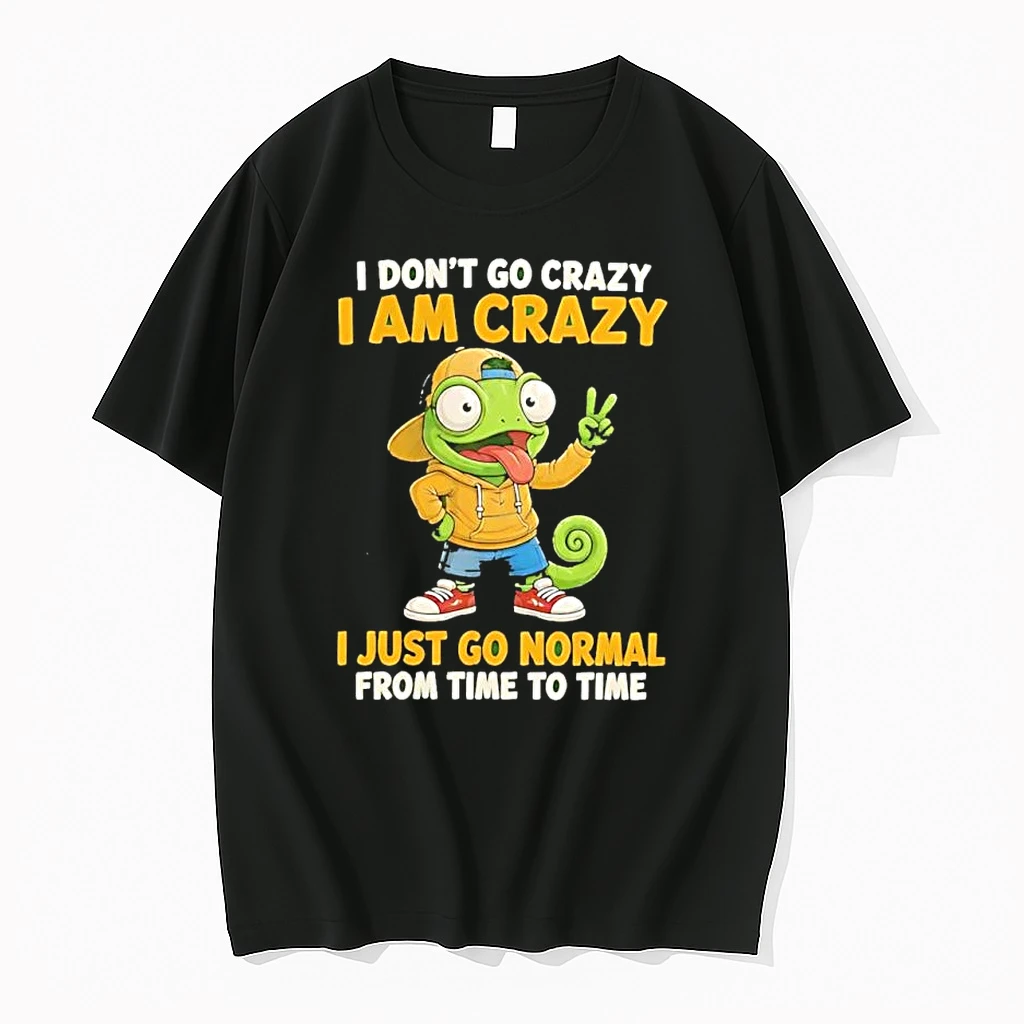 I Do Not Go Crazy I Am Crazy I Just Go Normal From Time To Time Chameleon Shirts