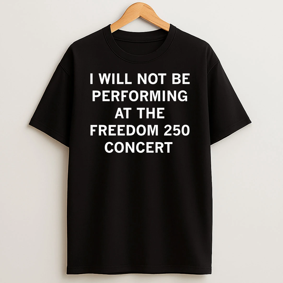 I Will Not Be Performing At The Freedom 250 Concert Shirts