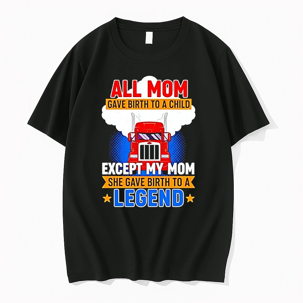 Ilxer81l All Mom Gave Birth To A Child Except My Mom Legend Truck Driver Mom Shirts