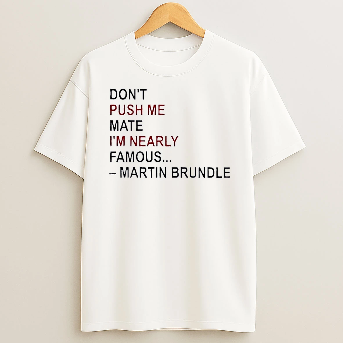 Martin Brundle Dont Push Me Mate Im Nearly Famous Formula 1 White Shirts