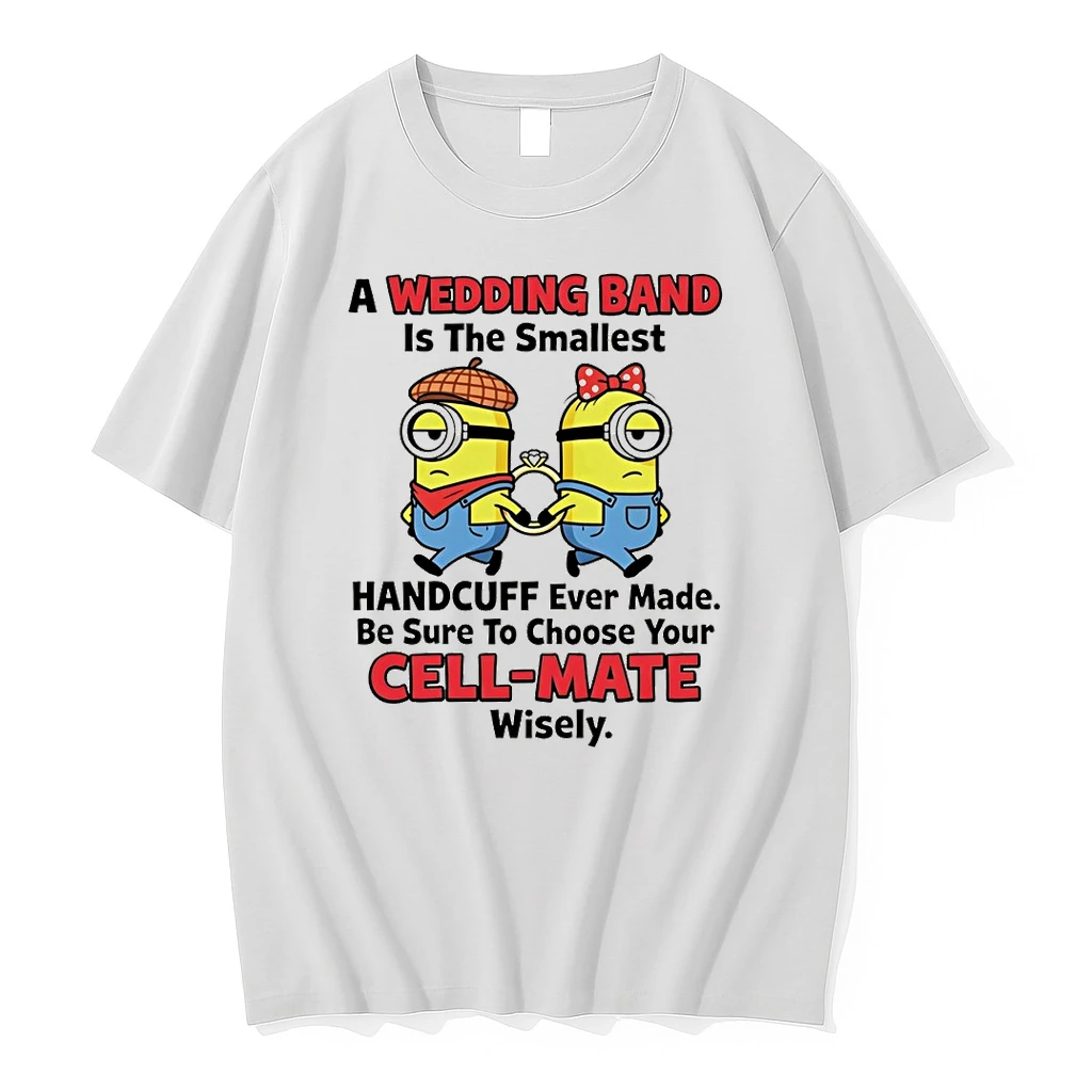 Minion A Wedding Band Is The Smallest Handcuff Ever Made Be Sure To Choose Your Cell Mate Wisely Shirts