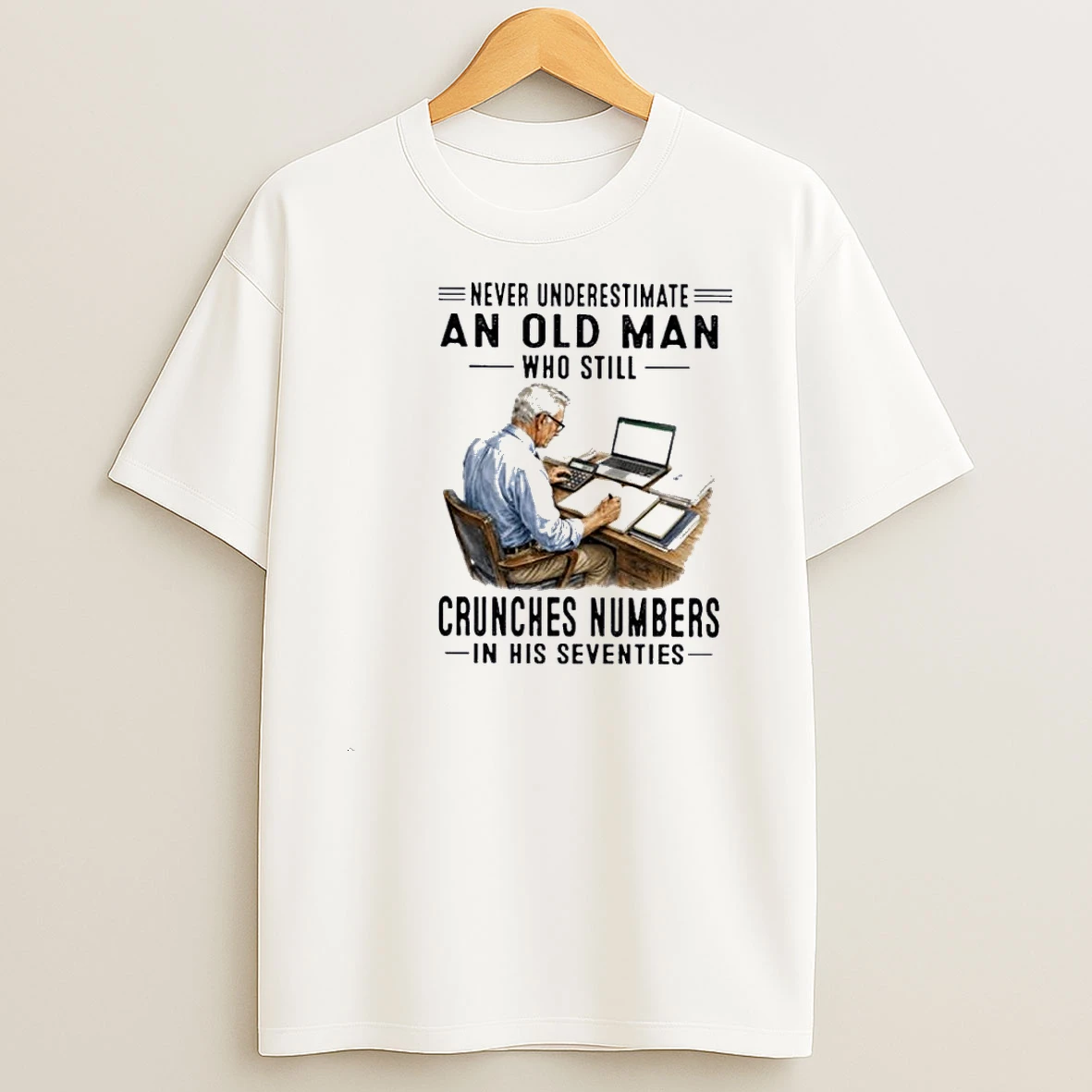Never Underestimate An Old Man Who Still Crunches Numbers In His Seventies Shirts