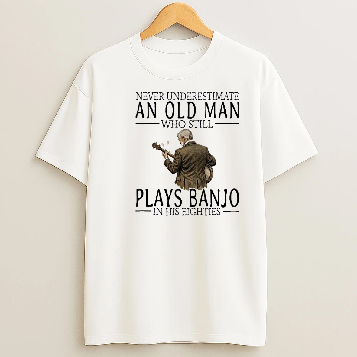 Never Underestimate An Old Man Who Still Play Banjo In His Eighties Classic Shirts