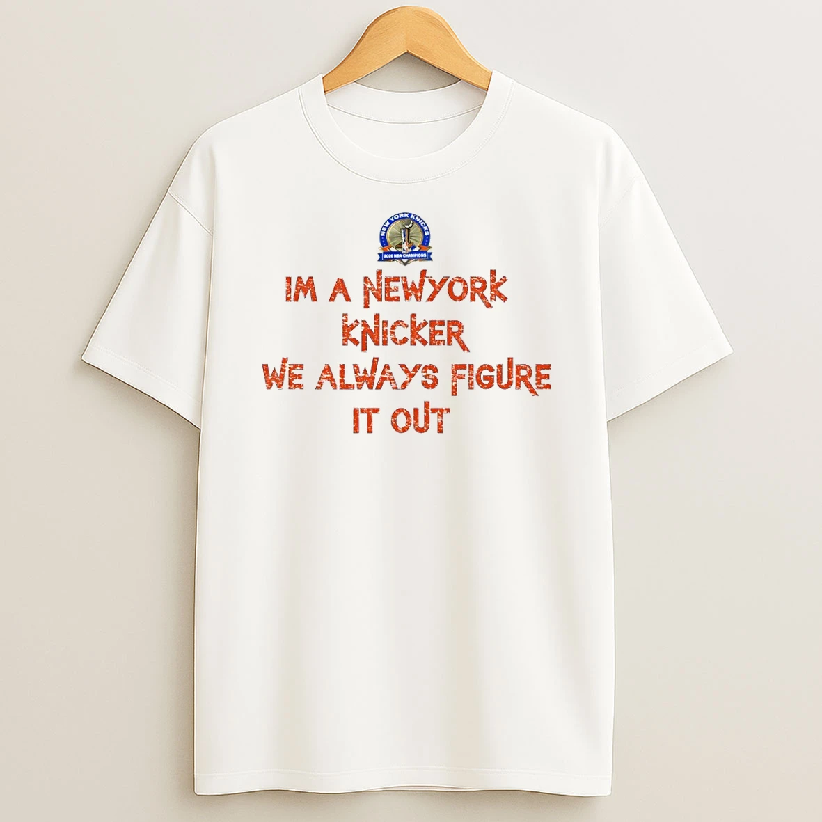 New York Knicks Basketball Im A Newyork Knicker We Always Figure It Out Shirts