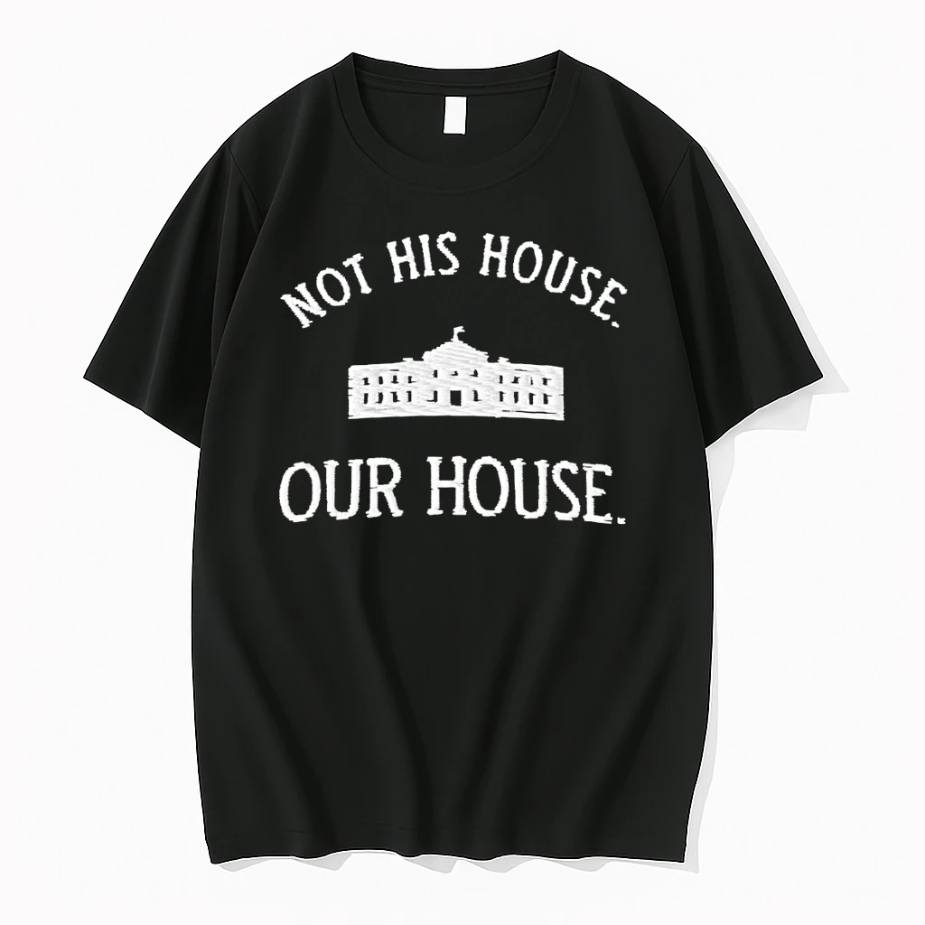 Not His House Our House White House Anti Trump Shirts