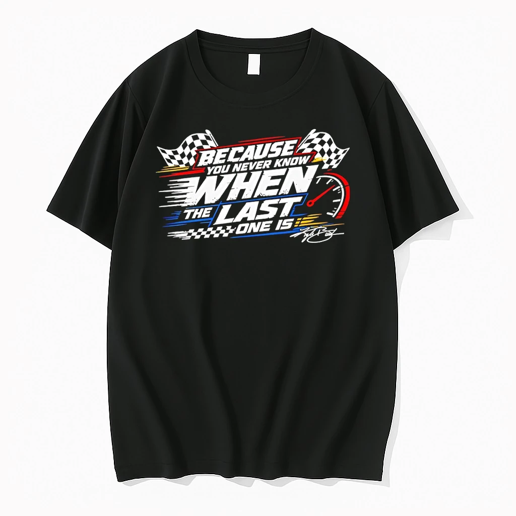 Officials Because You Never Know When The Last One Is Racing Premium T Shirt Sweatshirt Hoodie