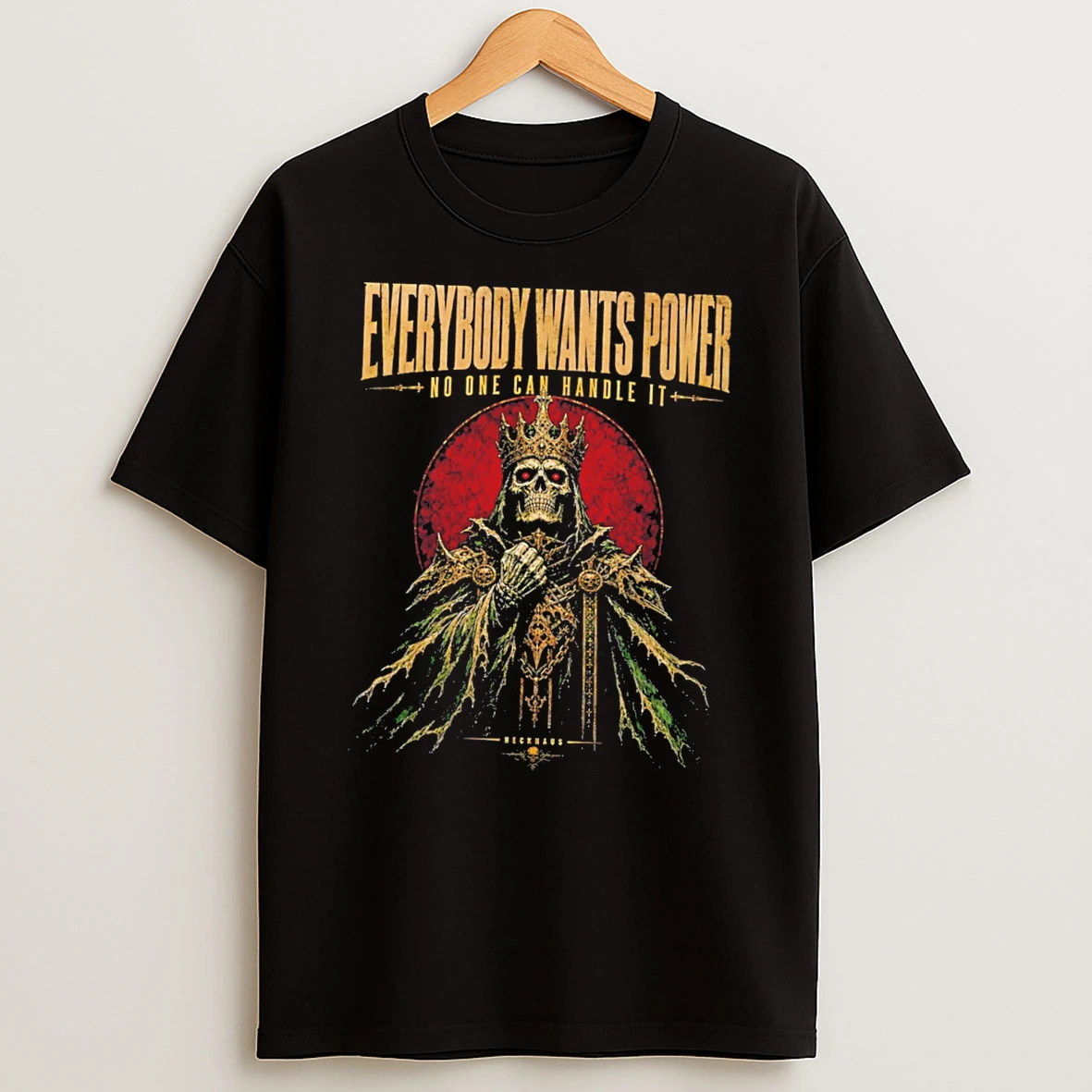 Officials Everybody Wants Power No One Can Handle It Skeleton King Tee Premium T Shirt Sweatshirt Hoodie