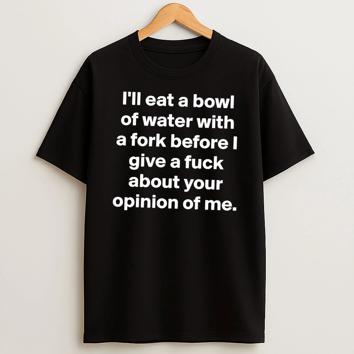 Officials I Will Eat A Bowl Of Water With A Fork Before I Give A Fuck Tee Premium T Shirt Sweatshirt Hoodie
