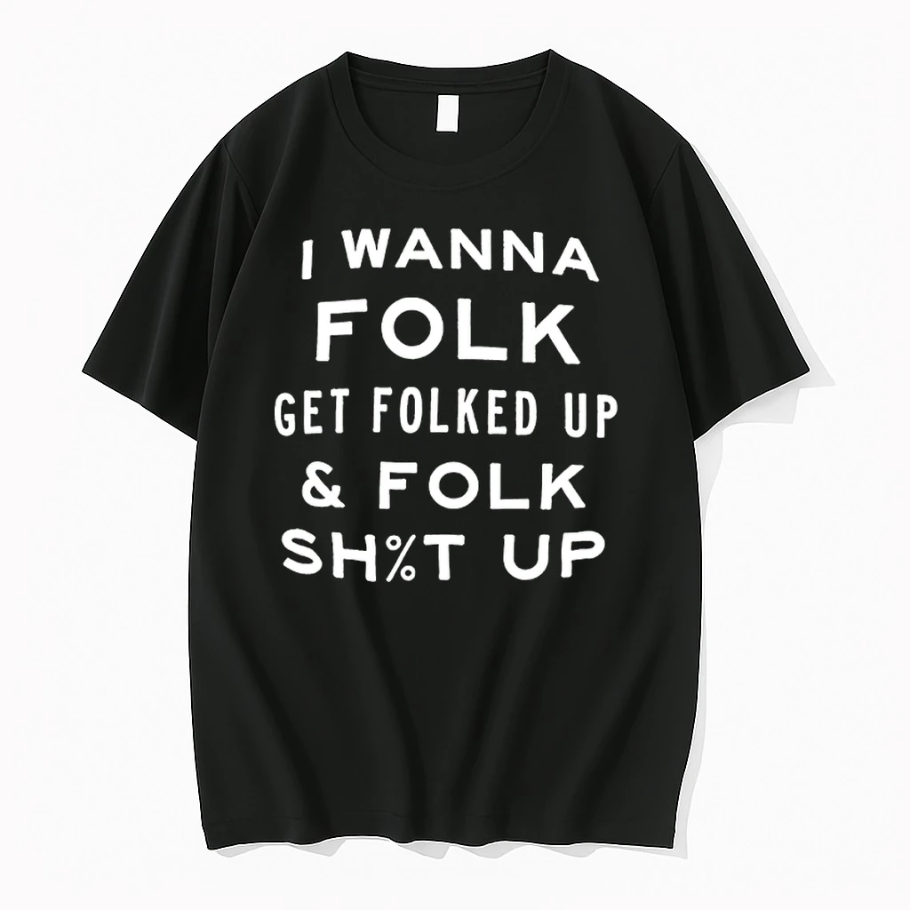 Officials I Wanna Folk Get Folked Up And Folk Shut Up Premium T Shirt Sweatshirt Hoodie