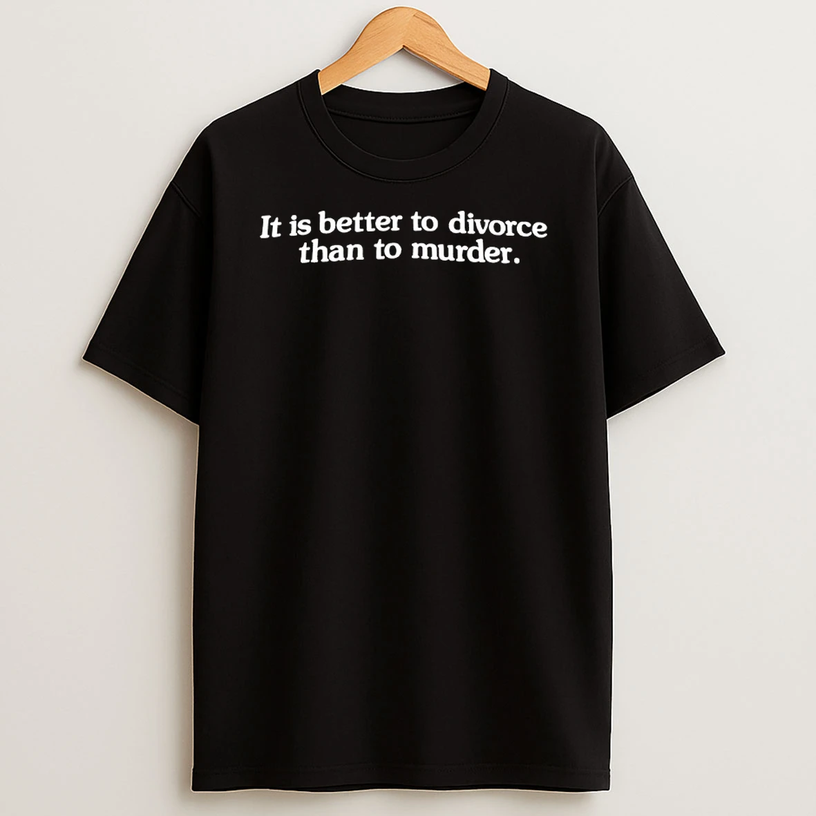 Officials It Is Better To Divorce Than To Murder Premium T Shirt Sweatshirt Hoodie