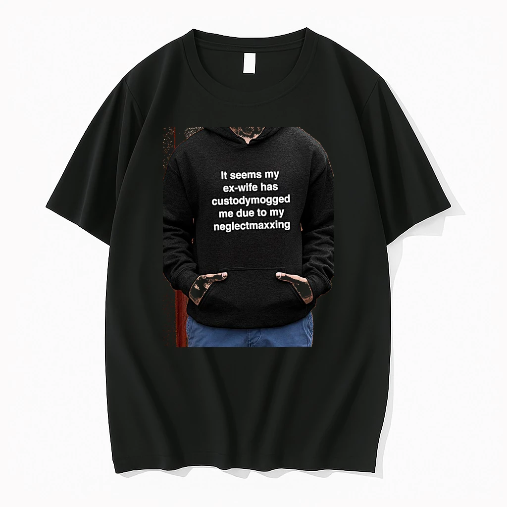 Officials It Seems My Ex Wife Has Custodymogged Me Due To My Neglectmaxxing Premium T Shirt Sweatshirt Hoodie