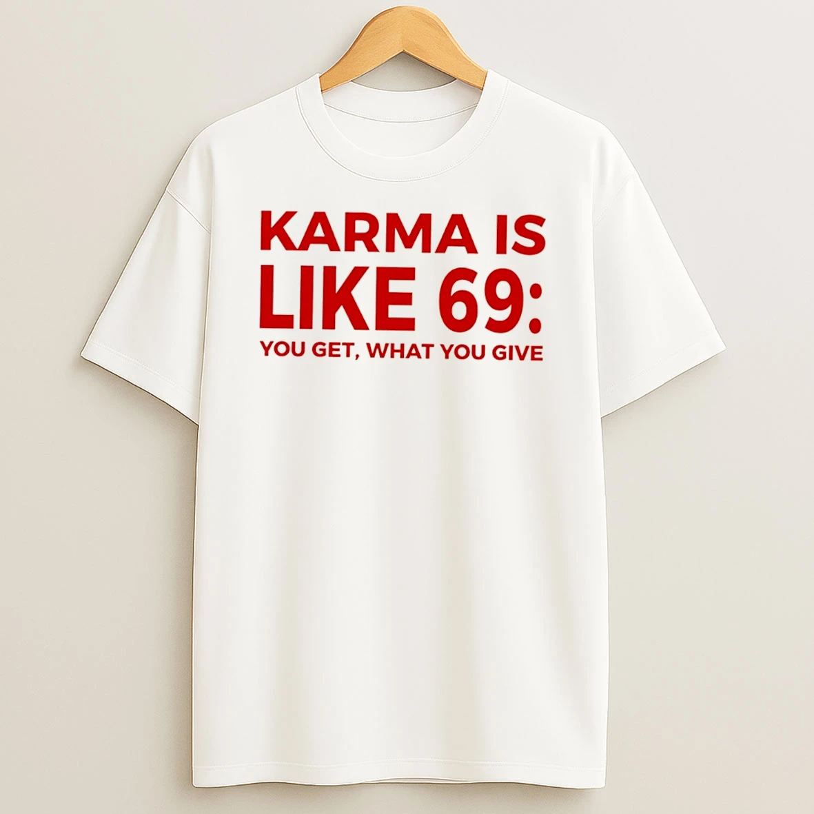Officials Karma Is Like 69 You Get What You Give Tee Premium T Shirt Sweatshirt Hoodie