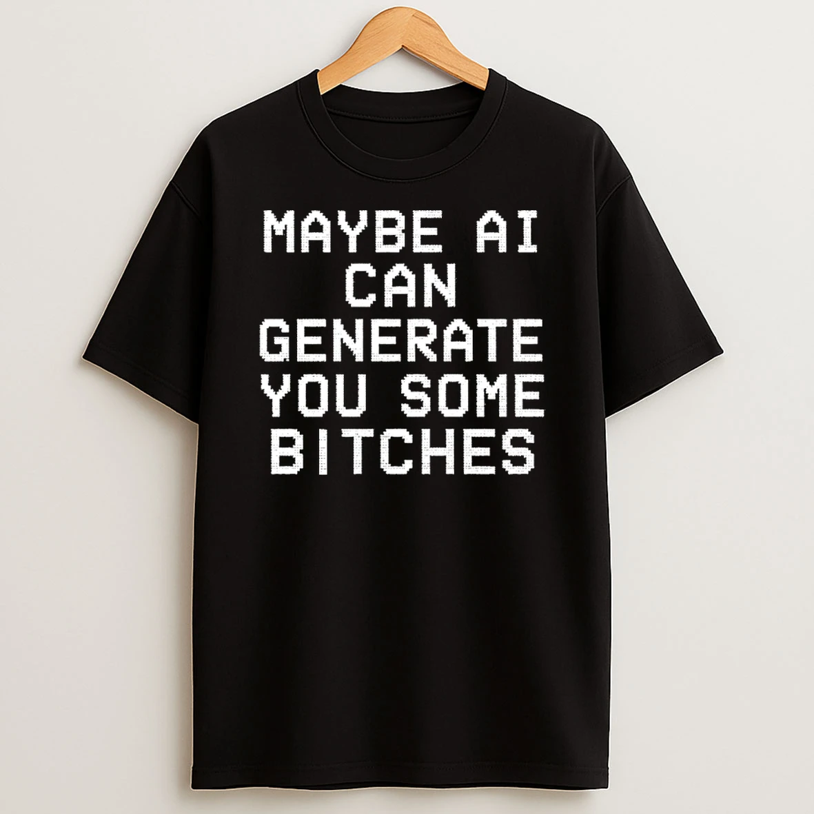 Officials Maybe Ai Can Generate You Some Bitches Premium T Shirt Sweatshirt Hoodie
