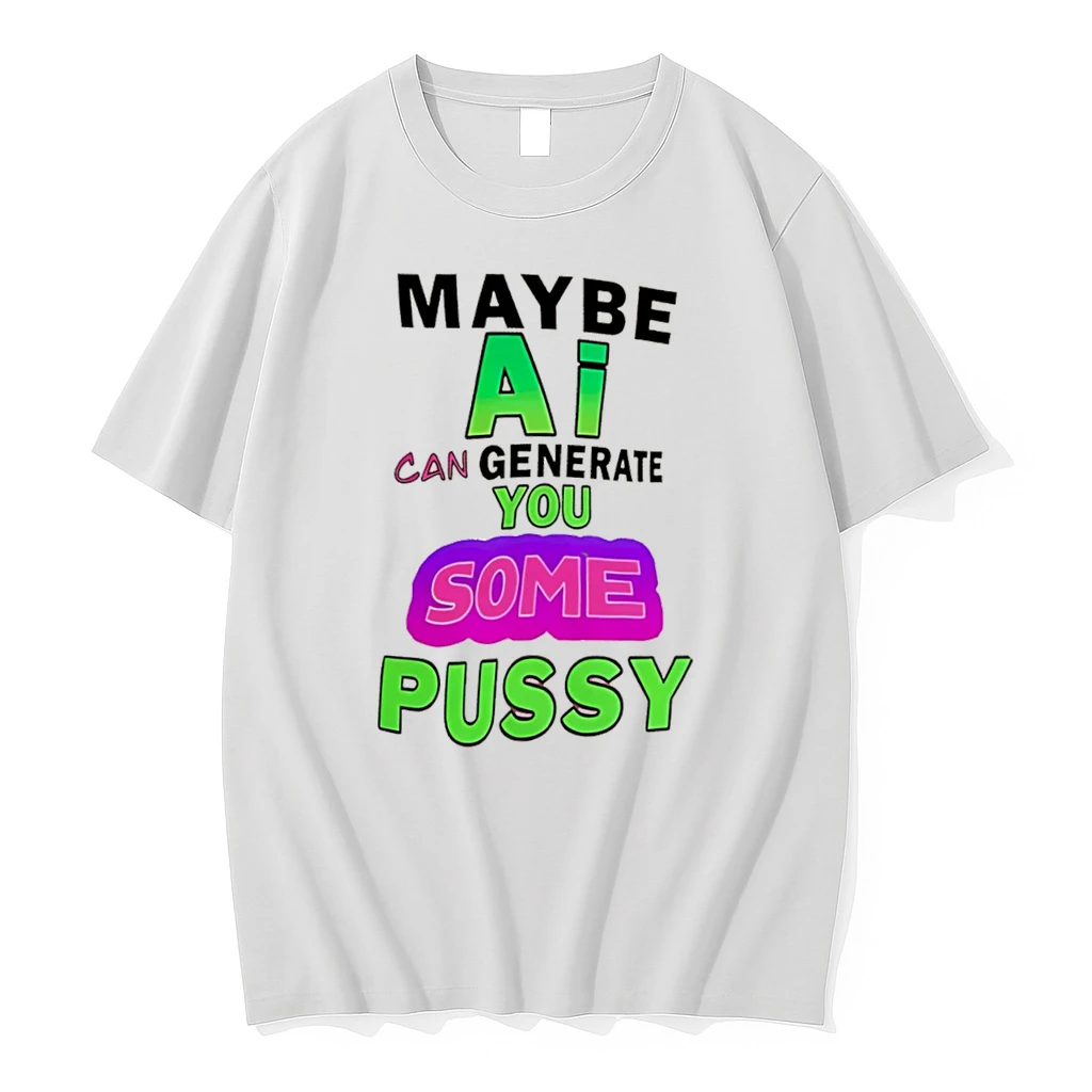Officials Maybe Ai Can Generate You Some Pussy Tee Premium T Shirt Sweatshirt Hoodie