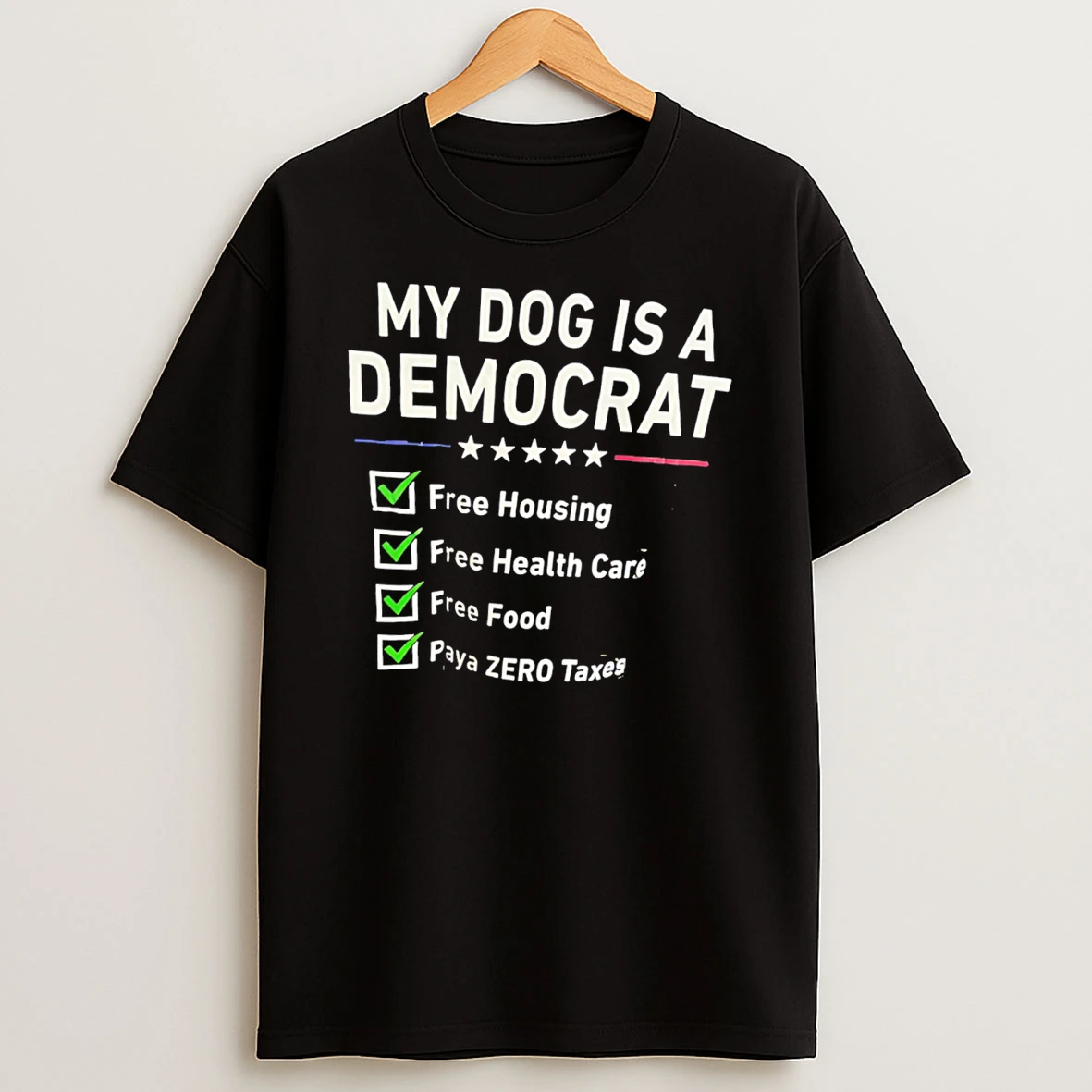 Officials My Dog Is A Democrat Free Housing Health Care Food And Zero Taxes Tee Premium T Shirt Sweatshirt Hoodie