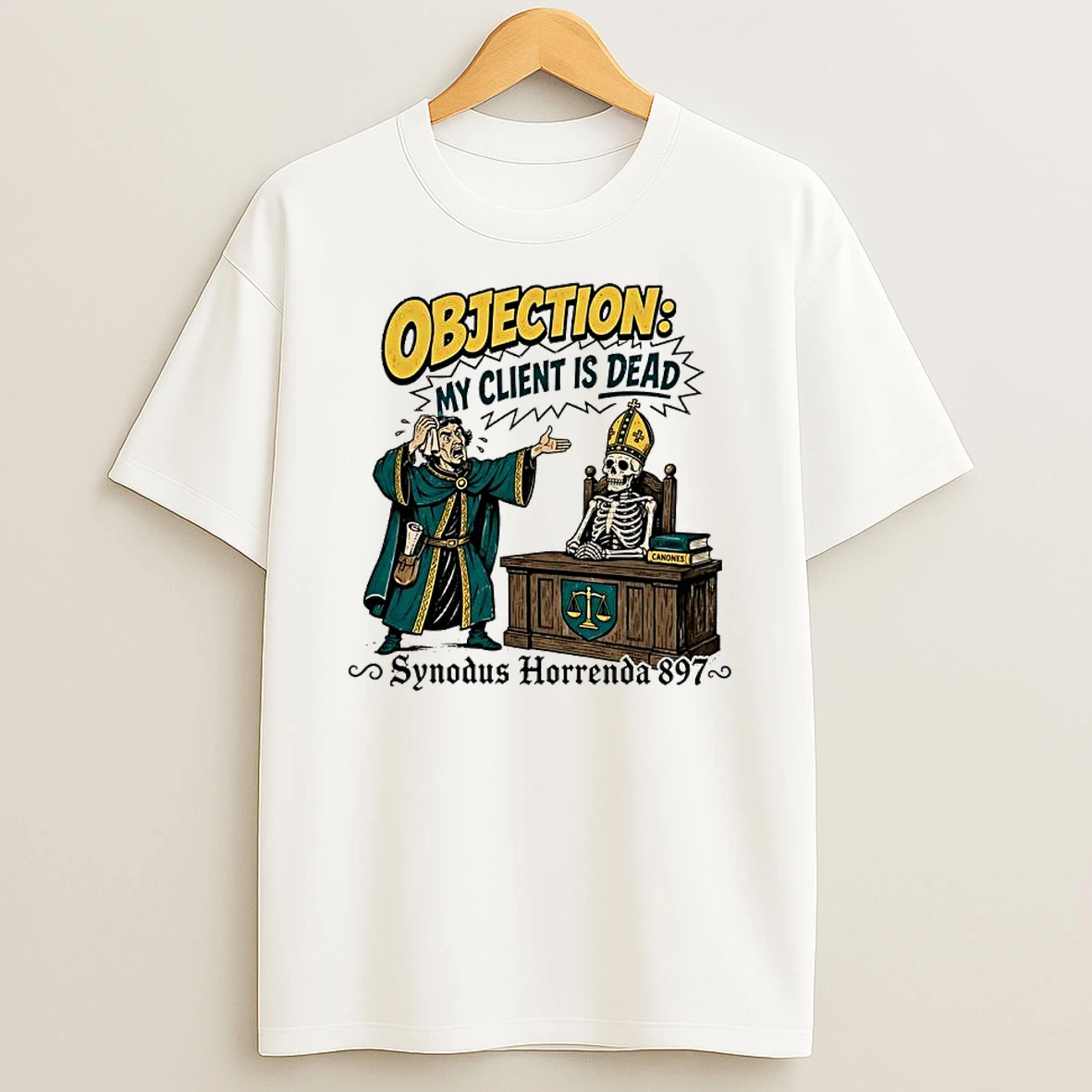 Officials Objection My Client Is Dead Cadaver Synod 897 Lawyer Skeleton Pope Premium T Shirt Sweatshirt Hoodie