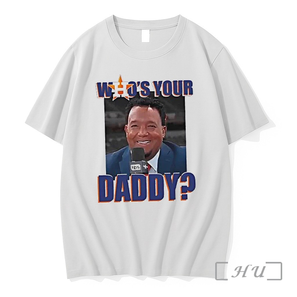 Officials Pedro Martinez Houston Astros Whos Your Daddy Premium Shirt Sweatshirt Tee