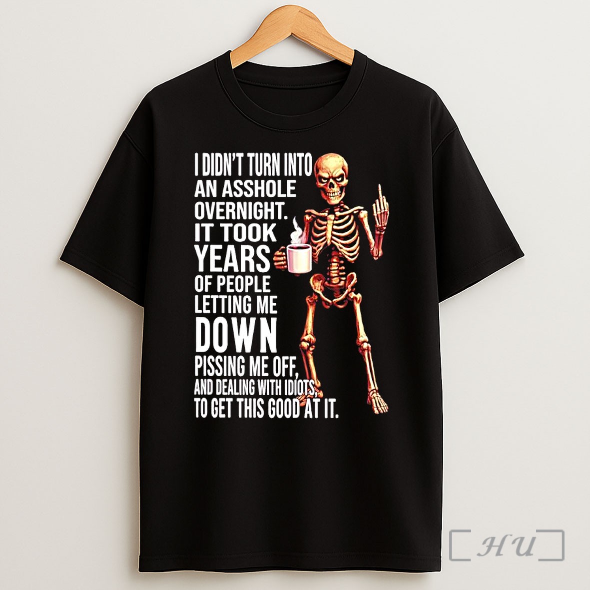 Officials Skeleton I Didnt Turn Into An Asshole Overnight It Took Years Of People Letting Me Down Premium Shirt Sweatshirt Tee