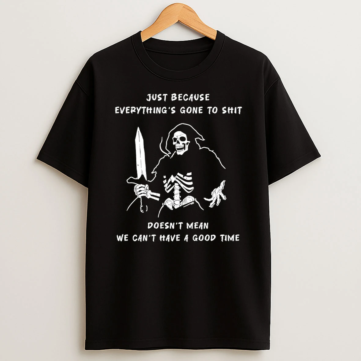 Officials Skeleton Just Because Everythings Gone To Shit Doesnt Mean We Cant Have A Good Time Premium T Shirt Sweatshirt Hoodie