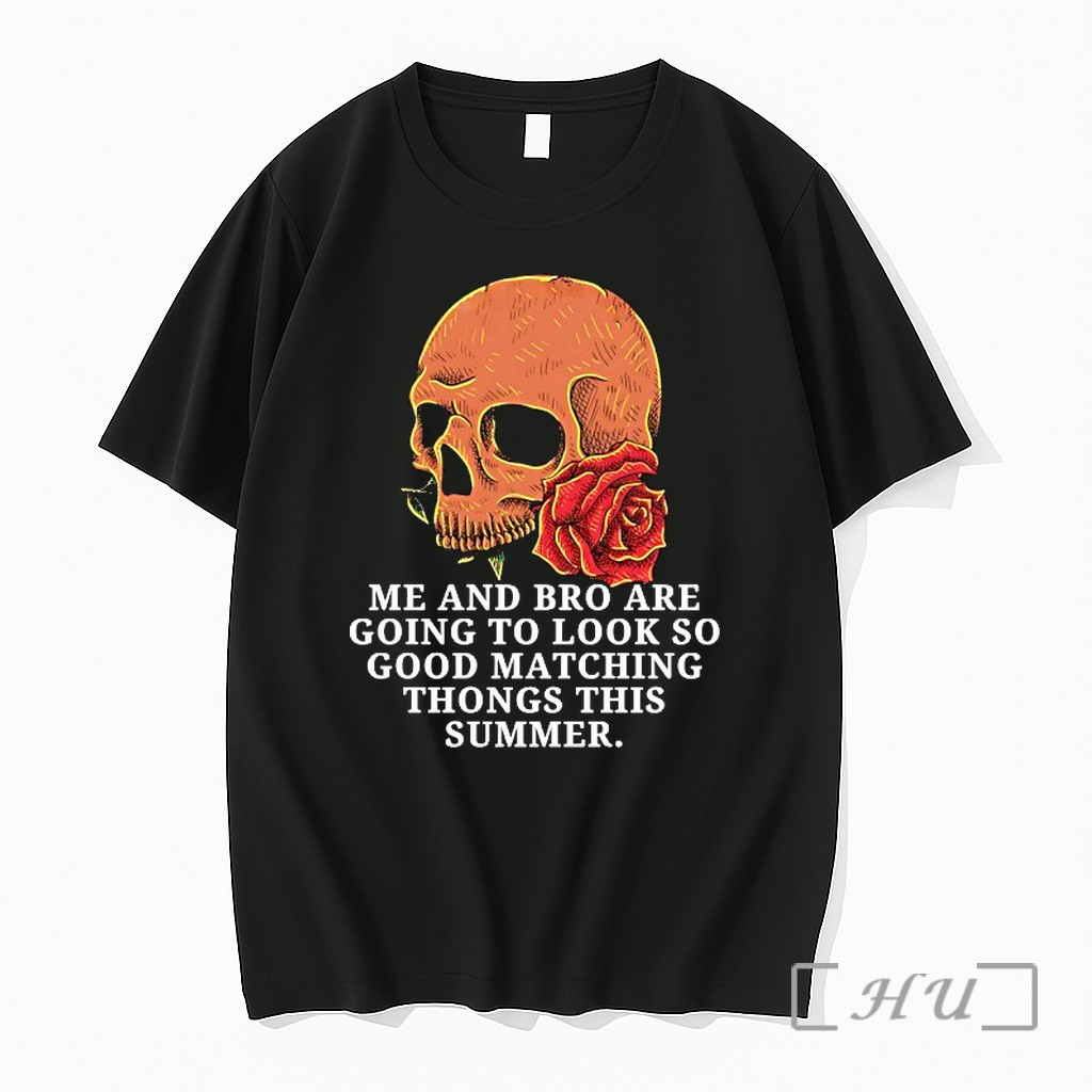 Officials Skull Rose Me And Bro Are Going To Look So Good Matching Thongs This Summer Premium Shirt Sweatshirt Tee