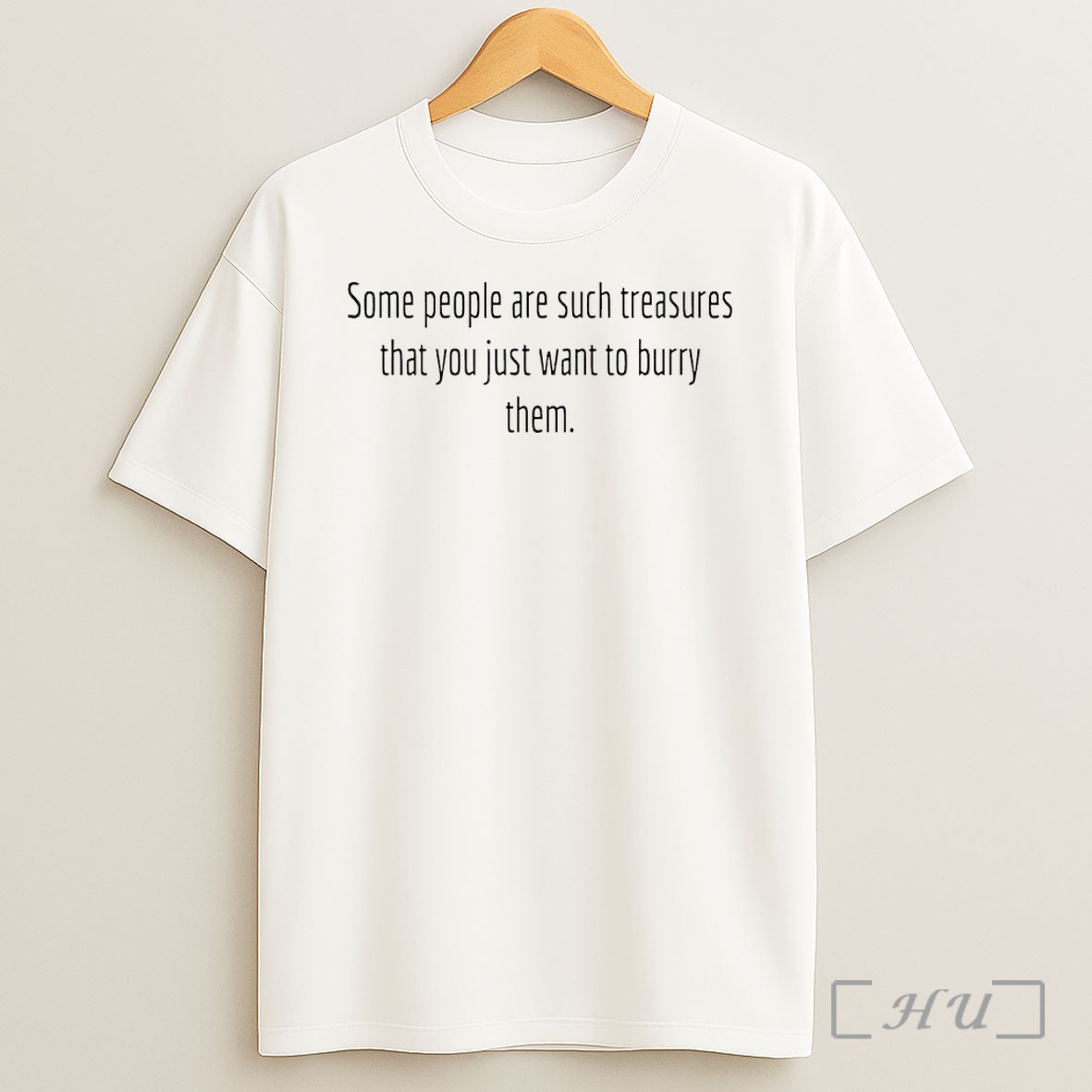 Officials Some People Are Such Treasures That You Just Want To Bury Them Premium Shirt Sweatshirt Tee