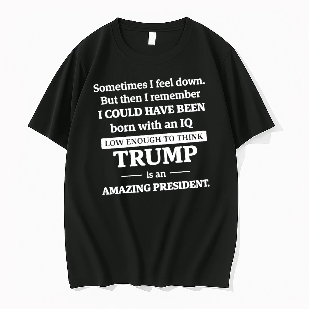 Officials Sometimes I Feel Down But Remember I Could Have Been Born With A Low Iq Tee Premium T Shirt Sweatshirt Hoodie