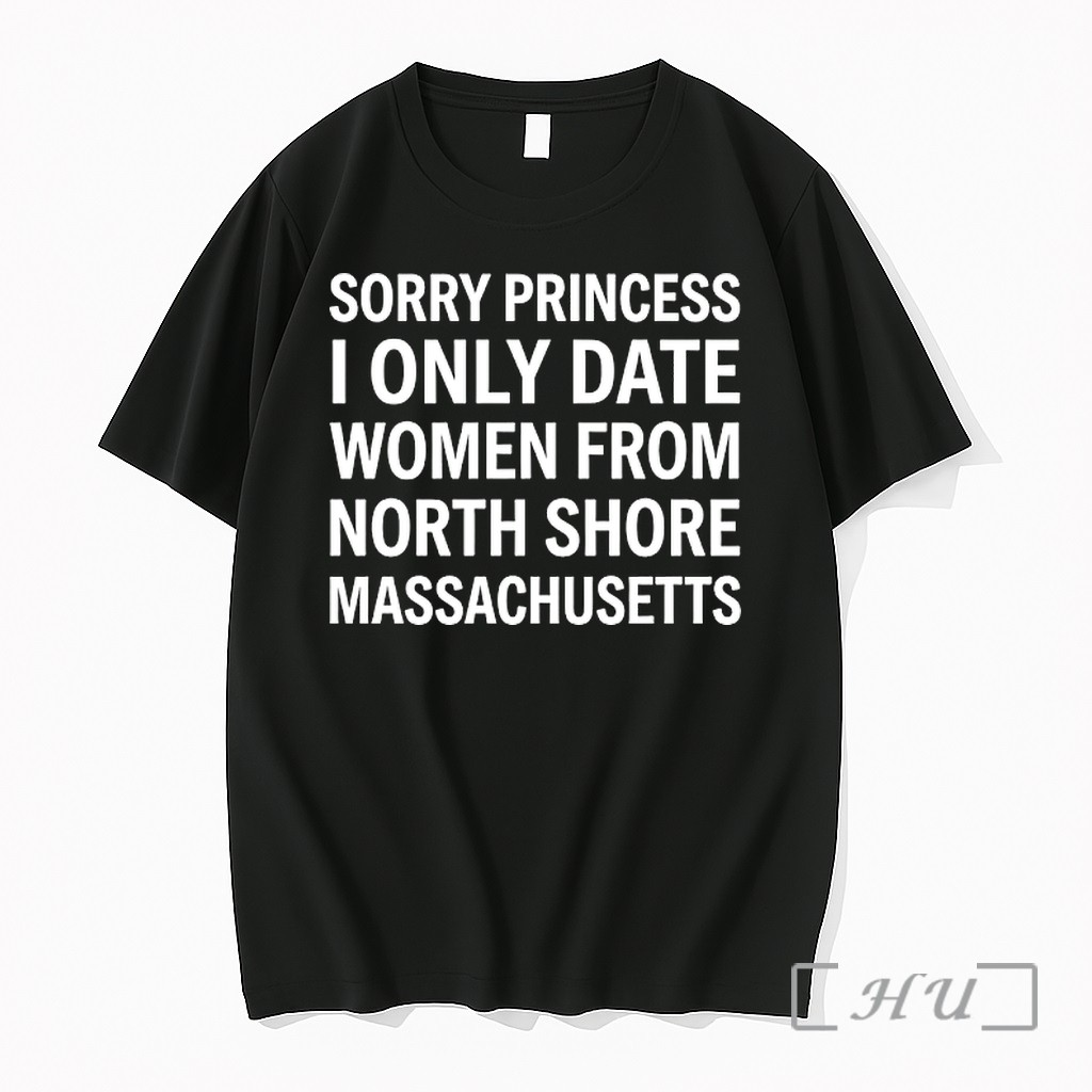 Officials Sorry Princess I Only Date Women From North Shore Massachusetts Premium Shirt Sweatshirt Tee