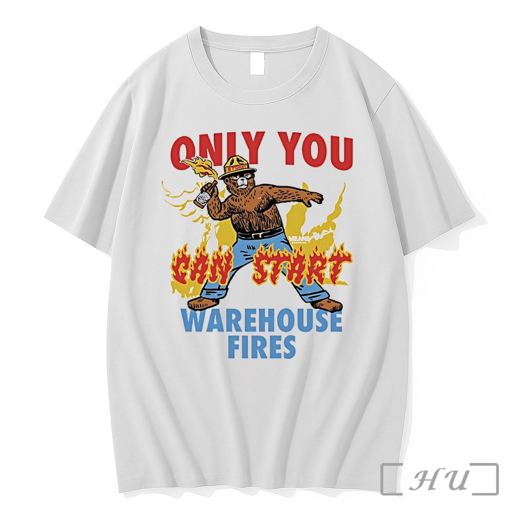 Officials Stokey The Bear Only You Can Start Warehouse Fires Premium Shirt Sweatshirt Tee