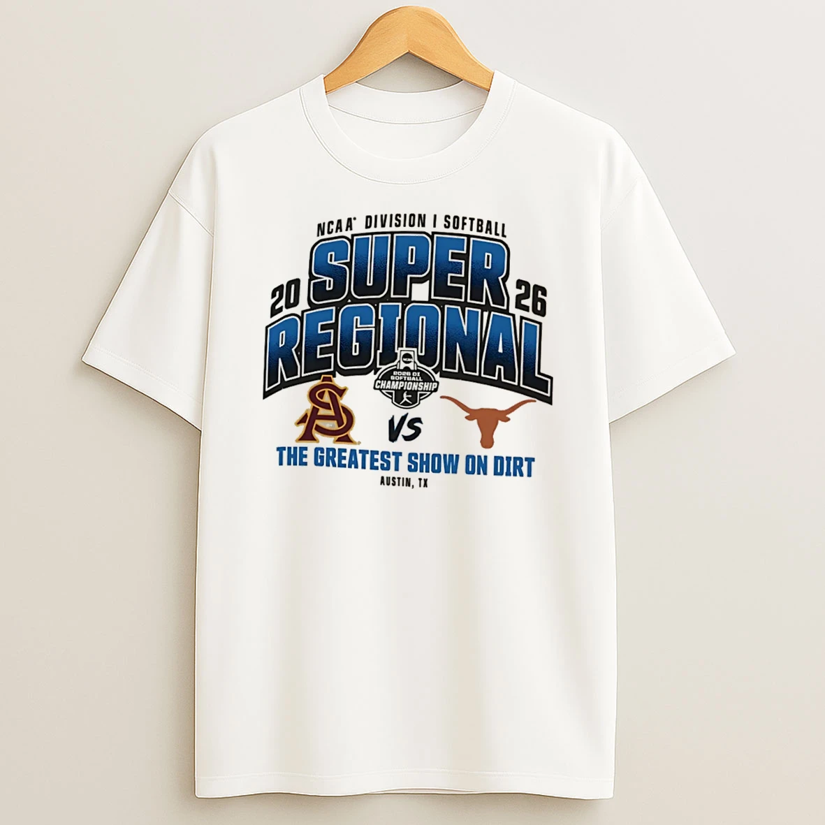 Officials Texas Longhorns Vs Arizona State Sun Devils 2026 Ncaa Softball Super Regional The Greatest Show On Dirt Tee Premium T Shirt Sweatshirt Hoodie