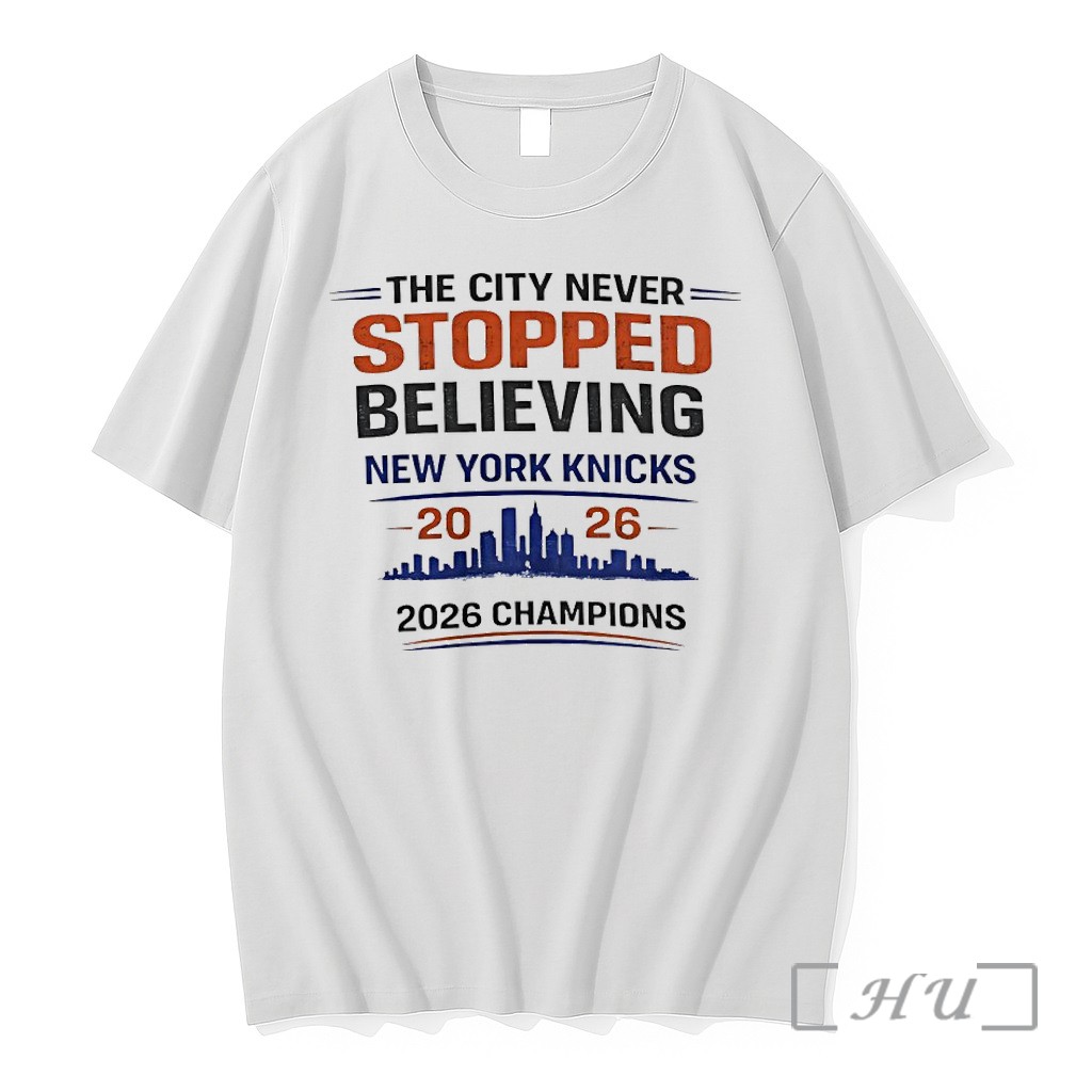Officials The City Never Stopped Believing New York Knicks 2026 Nba Champions Premium Shirt Sweatshirt Tee