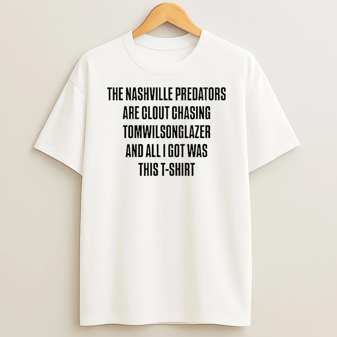 Officials The Nashville Predators Are Clout Chasing Tomwilsonglazer And All I Got Was This Tee Letter Premium T Shirt Sweatshirt Hoodie