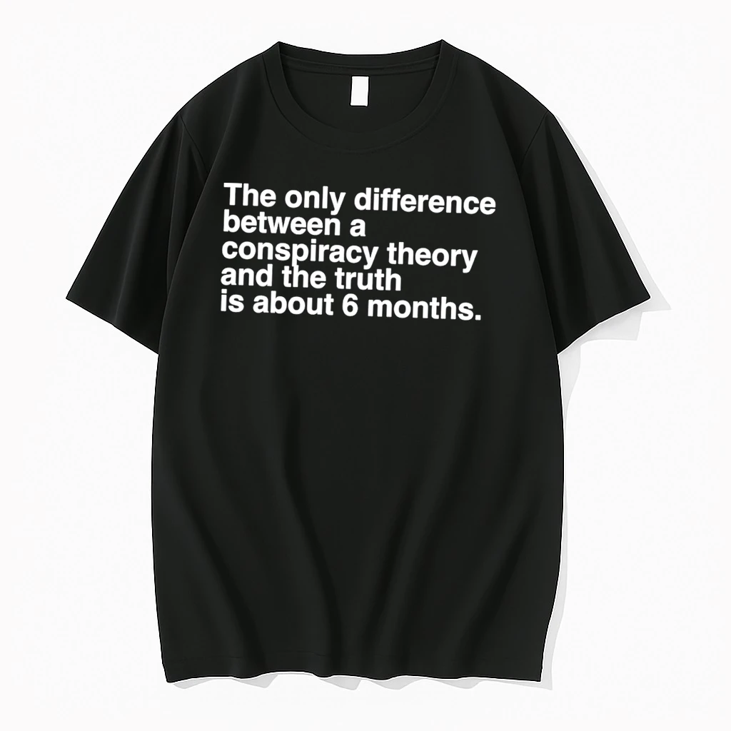 Officials The Only Difference Between A Conspiracy Theory And The Truth Is About 6 Months Tee Premium T Shirt Sweatshirt Hoodie