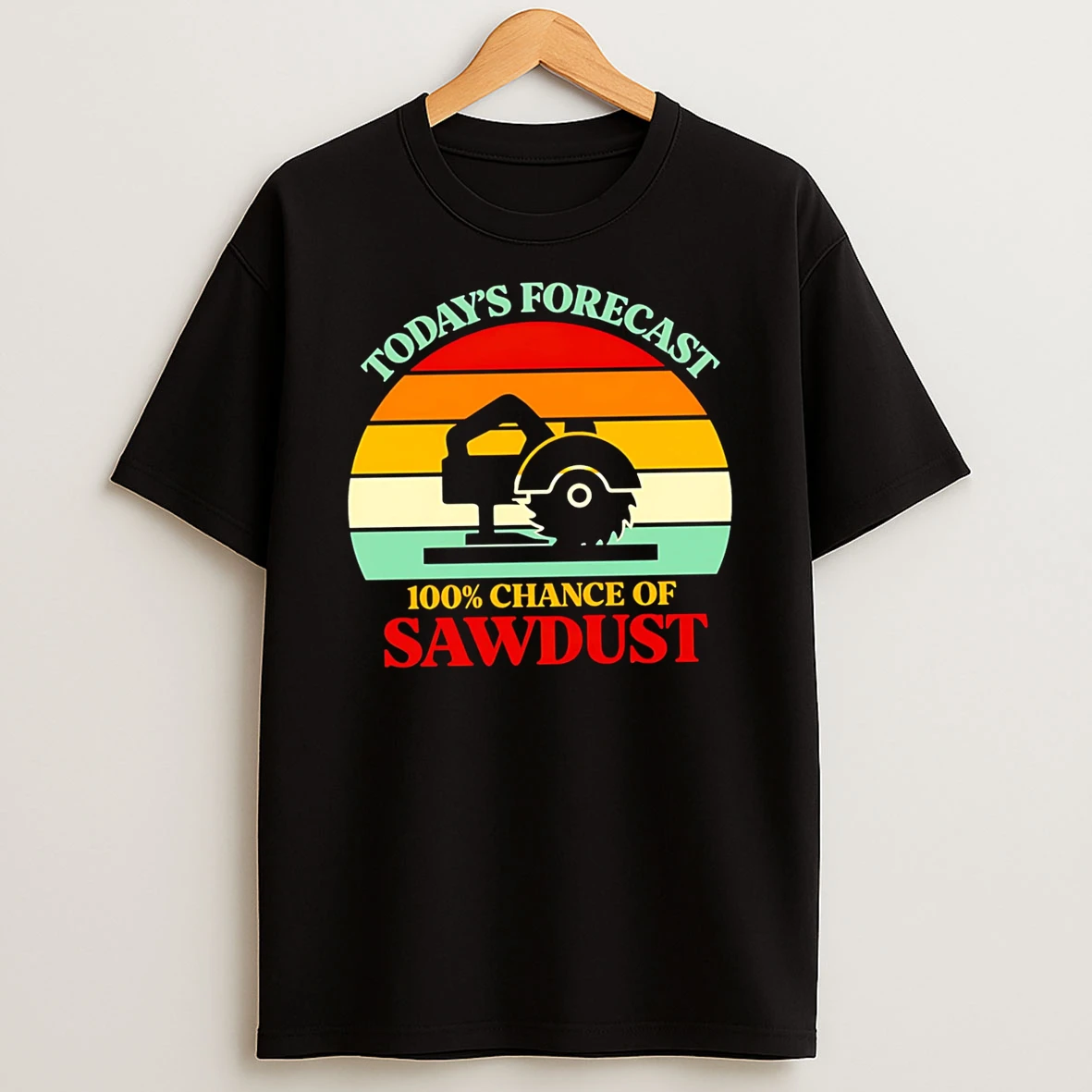 Officials Todays Forecast 100 Chance Of Sawdust Woodworking Circular Saw Premium T Shirt Sweatshirt Hoodie