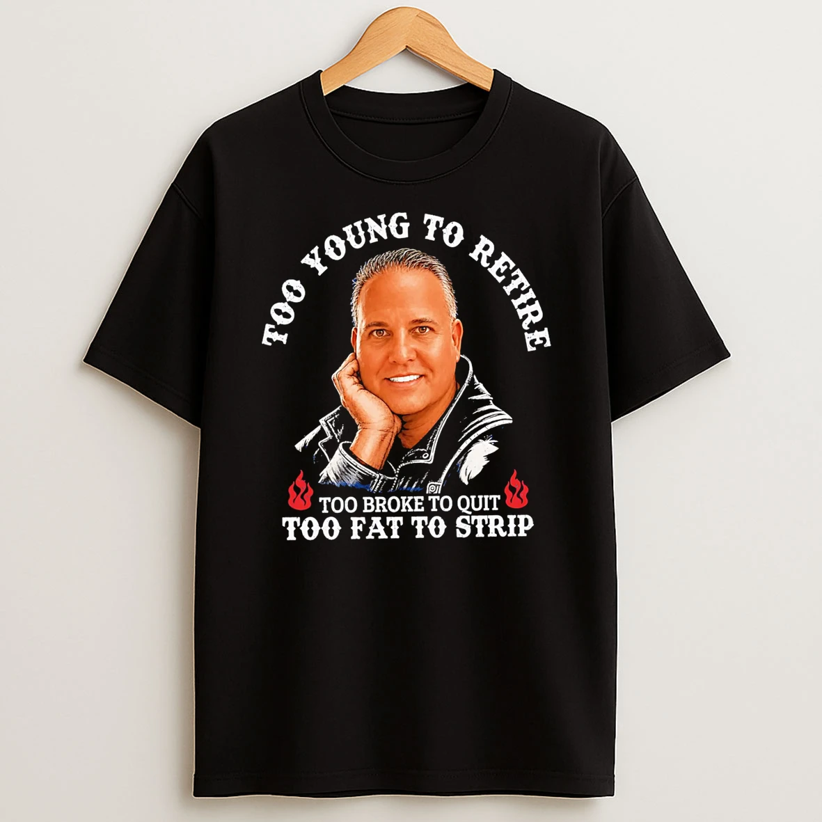 Officials Too Young To Retire Too Broke To Quit Too Fat To Strip Premium T Shirt Sweatshirt Hoodie