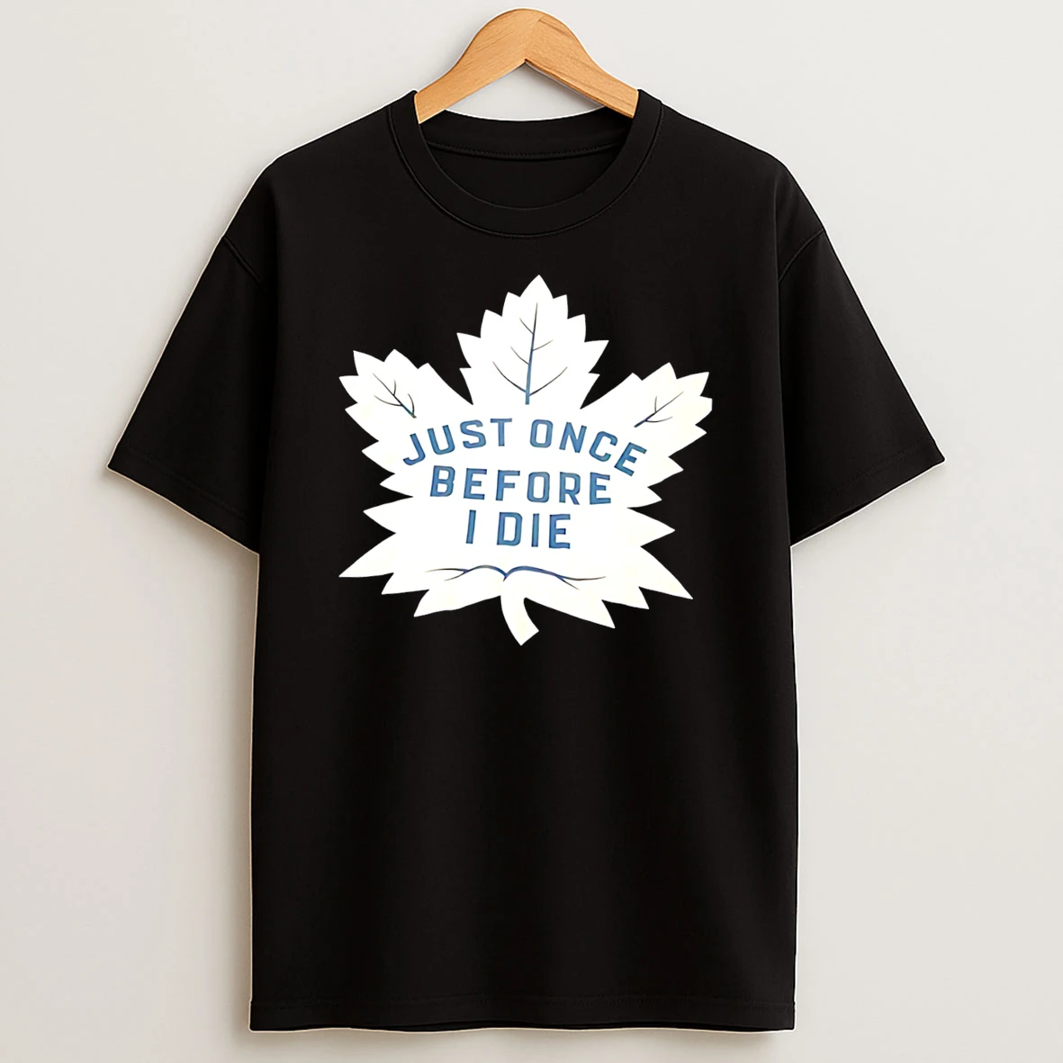 Officials Toronto Maple Leafs Just Once Before I Die Leaf Tee Premium T Shirt Sweatshirt Hoodie