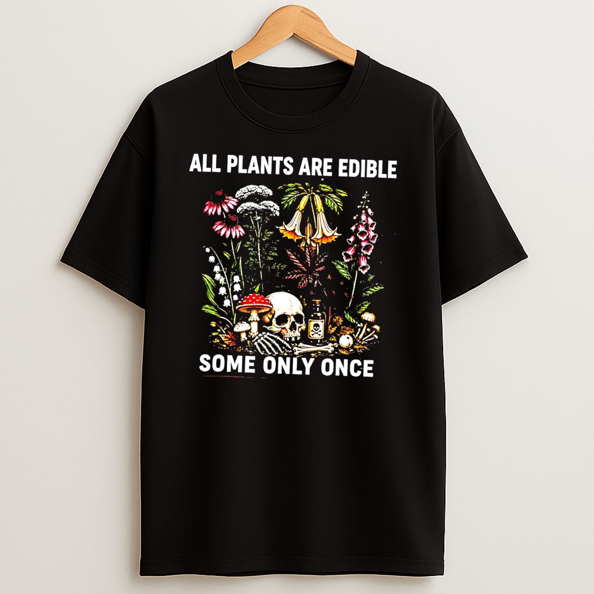 Original All Plants Are Edible Some Only Once Tee Shirts