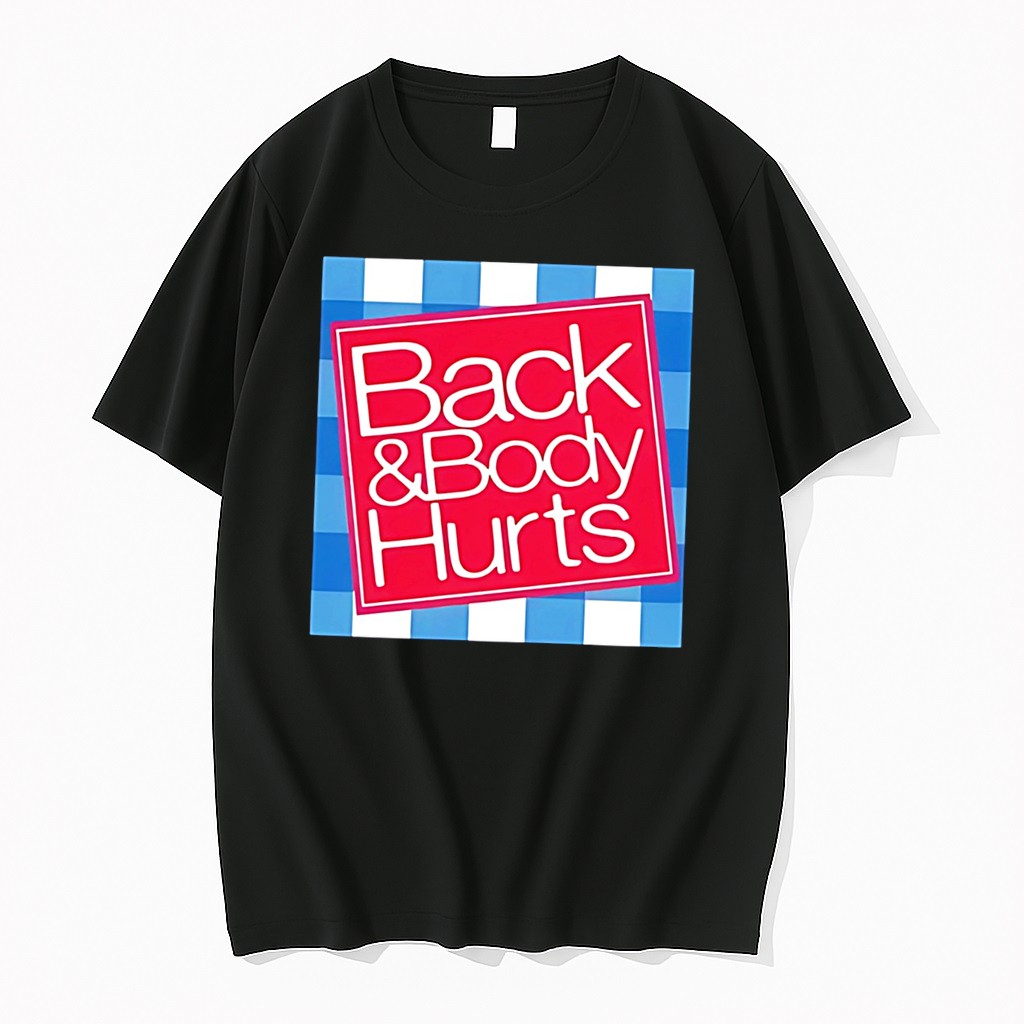 Original Back And Body Hurts Parody Graphic Tee Shirts