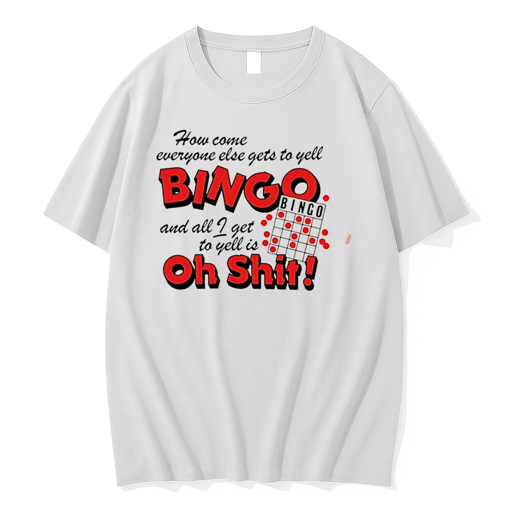 Original How Come Everyone Gets To Yell Bingo And All I Get To Yellis Oh Shit Tee Shirts
