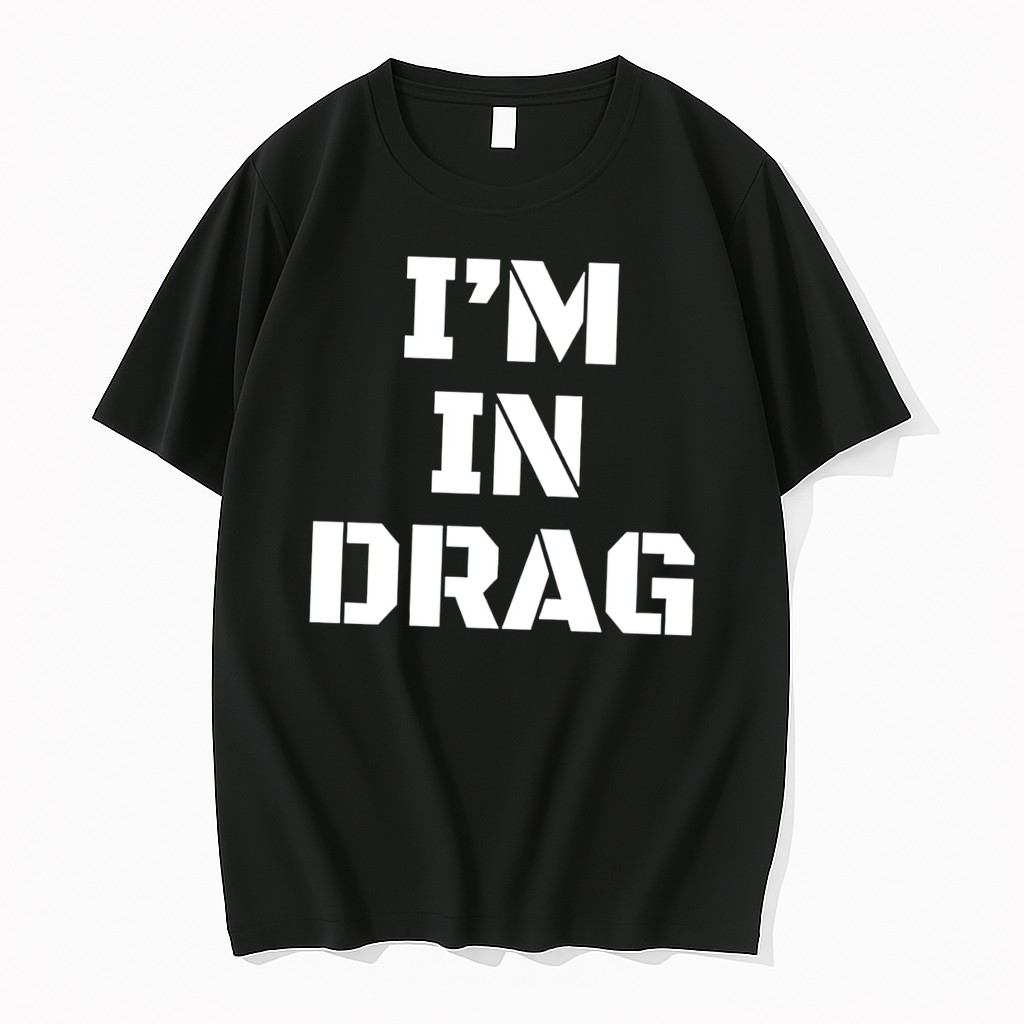 Original Im In Drag Tee Shirts