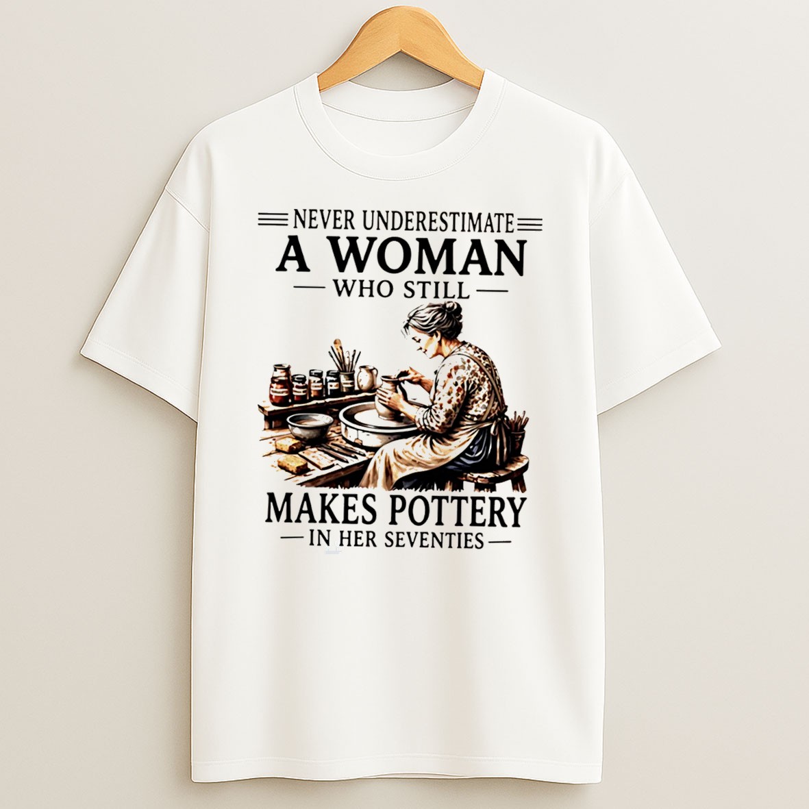 Original Never Underestimate A Woman Who Still Makes Pottery In Her Seventies Tee Shirts