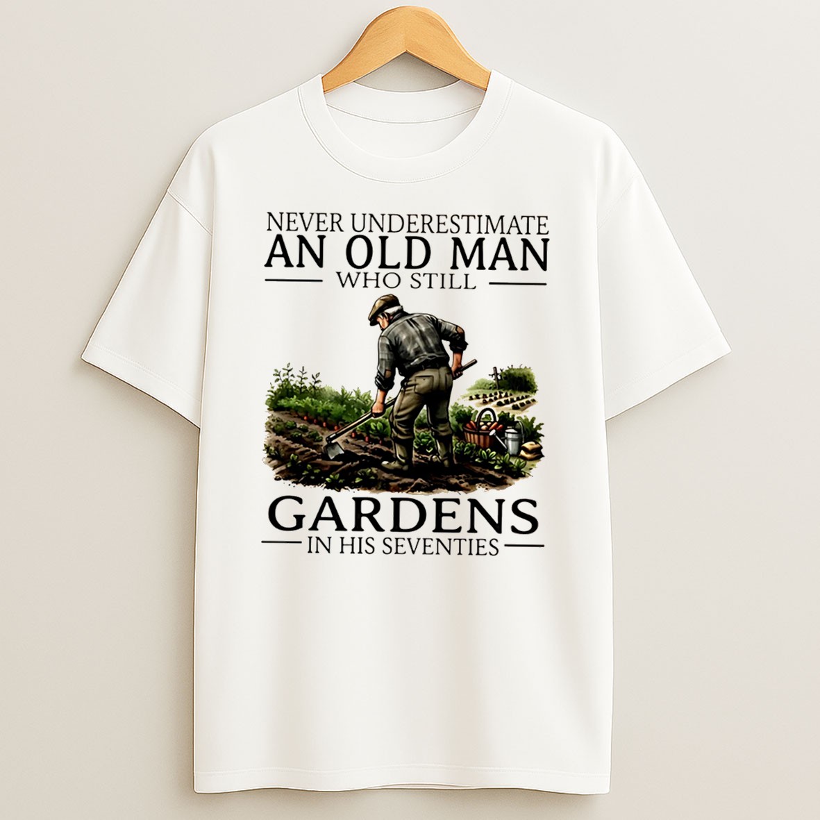 Original Never Underestimate An Old Man Who Still Gardens In His Seventies Tee Shirts
