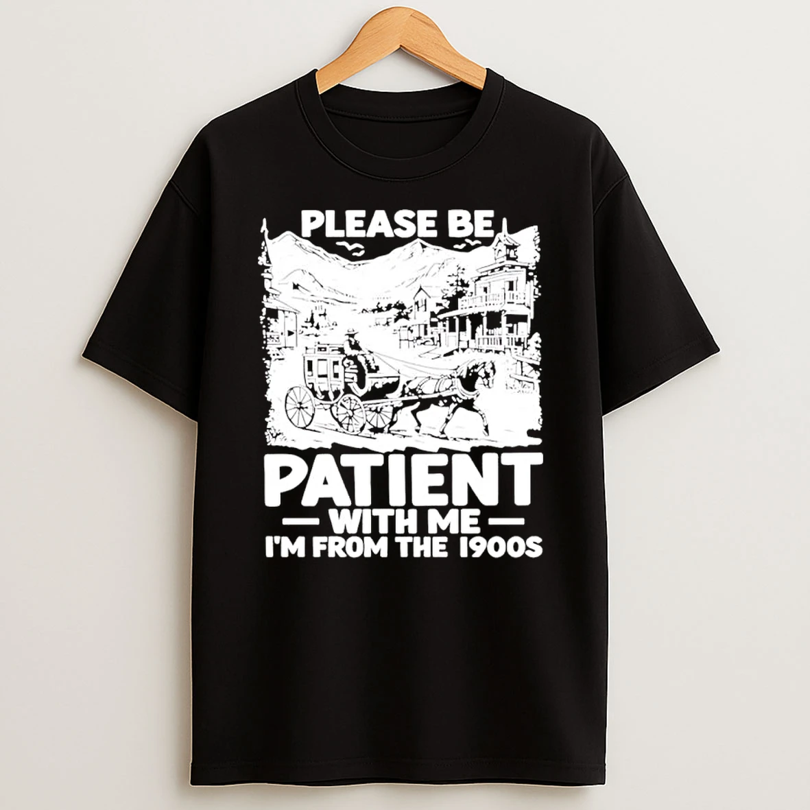 Please Be Patient With Me I Am From The 1900s Horse Carriage Western Shirts