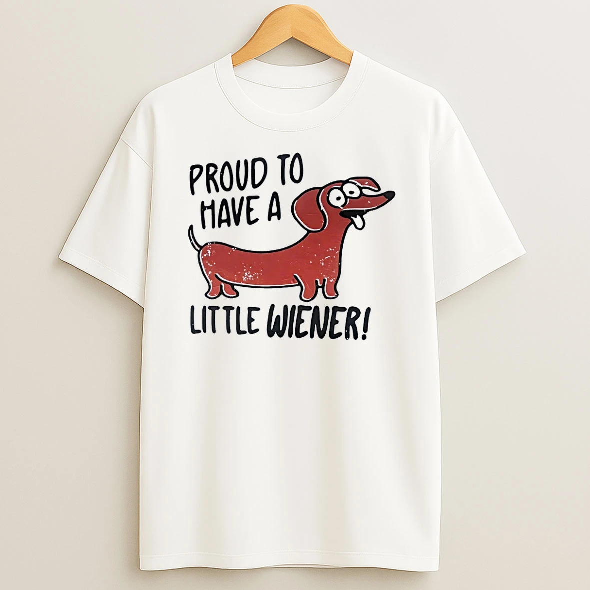 Proud To Have A Little Wiener Funny Dachshund Dog White Shirts