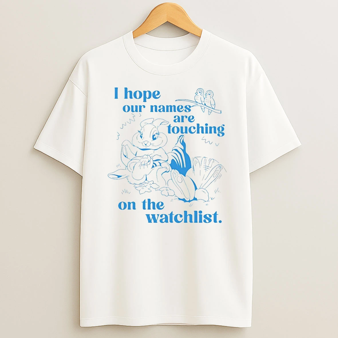 Rabbits I Hope Our Names Are Touching On The Watchlist Shirts
