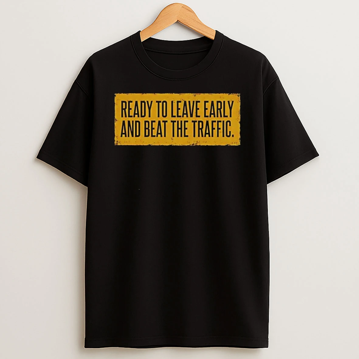 Ready To Leave Early And Beat The Traffic Quote Shirts