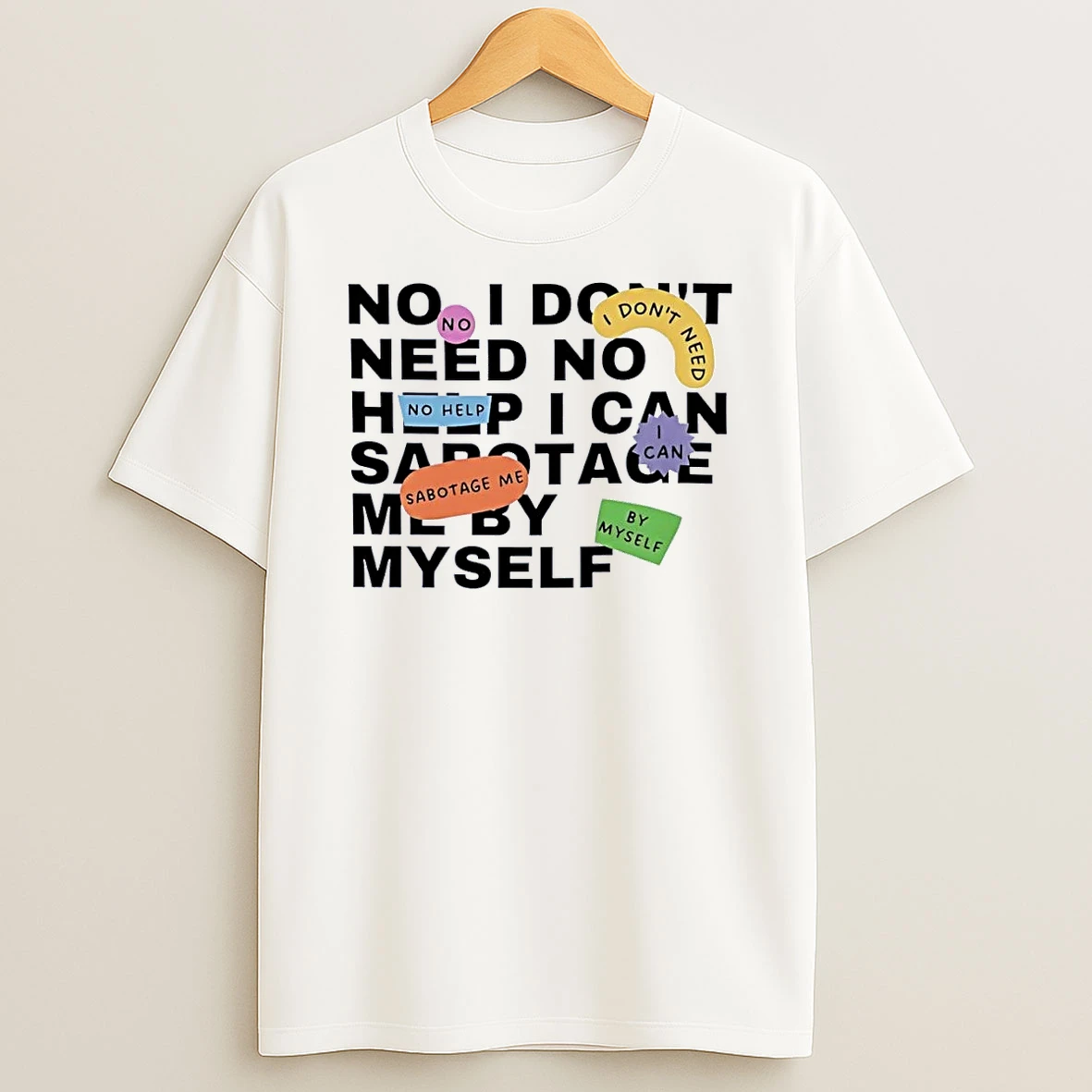 Self Sabotage Humor No Need Help I Can Sabotage Me By Myself White Shirts