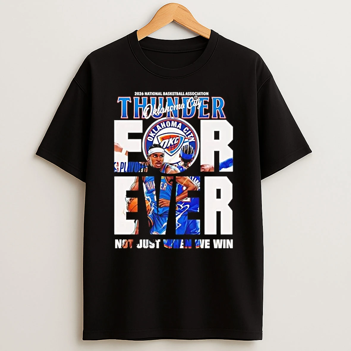 Shai Gilgeous Alexander Oklahoma City Thunder 2026 Playoffs Nba Forever Not Just When We Win Shirts