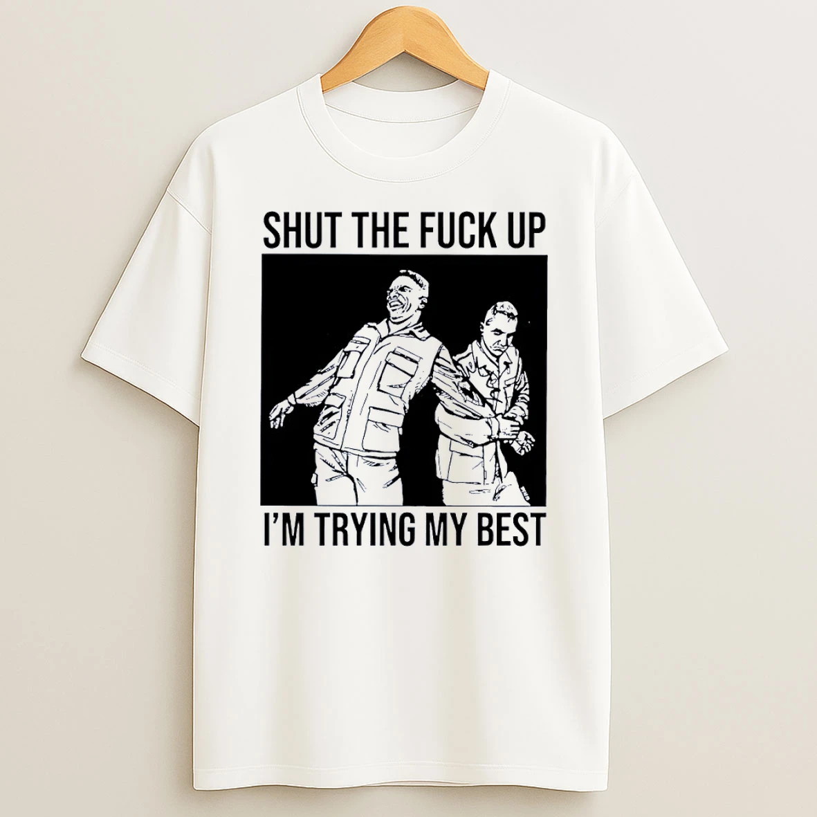 Shut The Fuck Up Im Trying My Best White Shirts